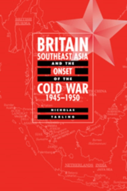 Book cover of: Britain, Southeast Asia and the Onset of the Cold War, 1945–1950