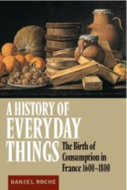 Book cover of: History of Everyday Things. By: Daniel Roche