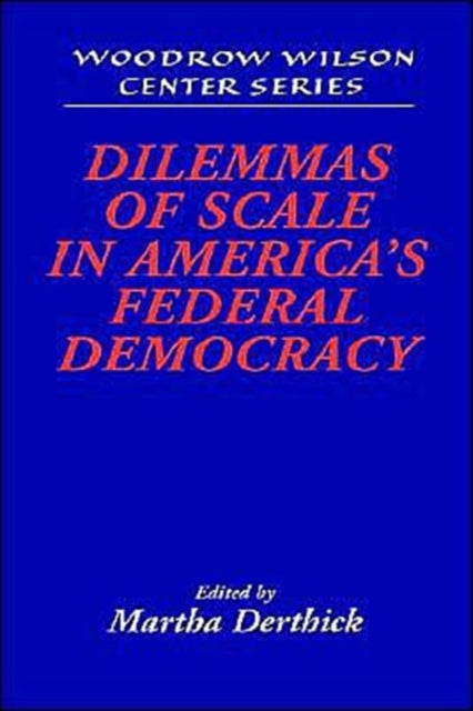 Book cover of: Dilemmas of Scale in America's Federal Democracy