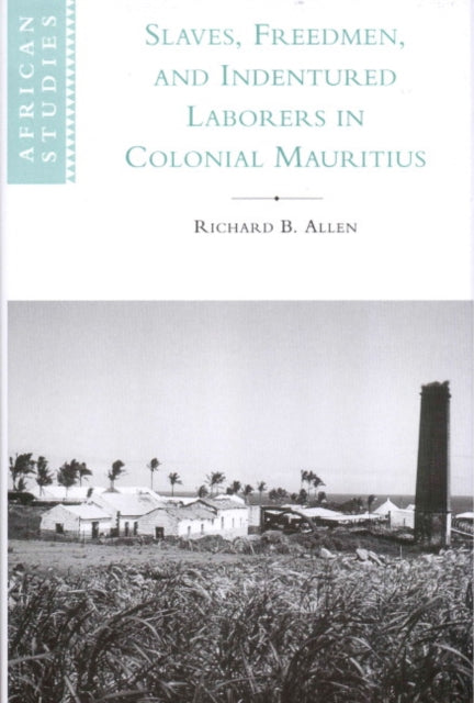 Book cover of: Slaves, Freedmen and Indentured Laborers in Colonial Mauritius