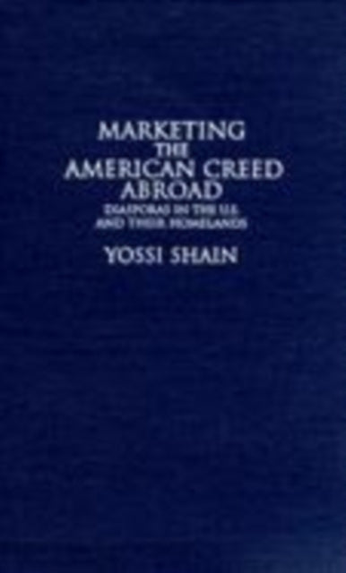 Book cover of: Marketing the American Creed Abroad