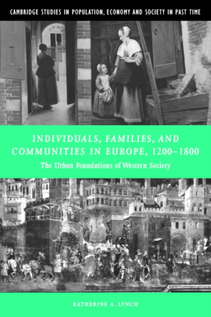 Book cover of: Individuals, Families, and Communities in Europe, 1200–1800. By: Katherine A. Lynch