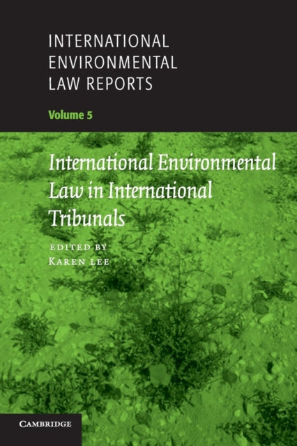 Book cover of: International Environmental Law Reports: Volume 5, International Environmental Law in International Tribunals. By: Karen Lee