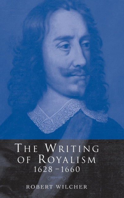 Book cover of: Writing of Royalism 1628–1660