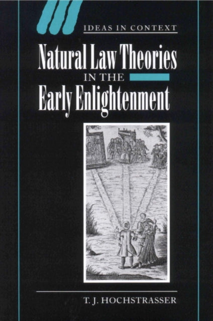 Book cover of: Natural Law Theories in the Early Enlightenment. By: T. J. Hochstrasser