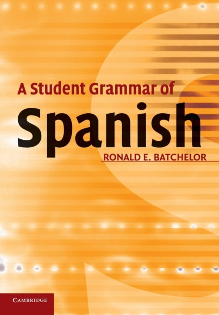 Book cover of: Student Grammar of Spanish. By: R. E. Batchelor