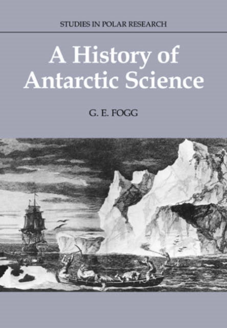 Book cover of: History of Antarctic Science. By: G. E. Fogg