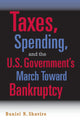 Book cover of: Taxes, Spending, and the U.S. Government's March towards Bankruptcy. By: Daniel N. Shaviro