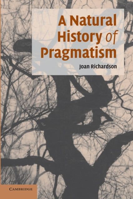 Book cover of: Natural History of Pragmatism. By: Joan Richardson