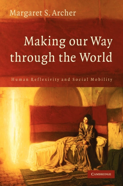 Book cover of: Making our Way through the World. By: Margaret S. Archer