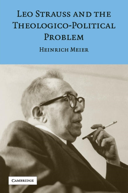 Book cover of: Leo Strauss and the Theologico-Political Problem. By: Heinrich Meier
