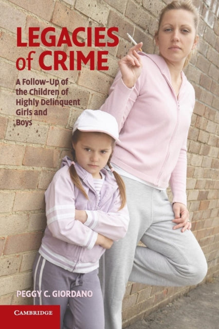 Book cover of: Legacies of Crime. By: Peggy C. Giordano