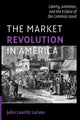 Book cover of: Market Revolution in America. By: John Lauritz Larson