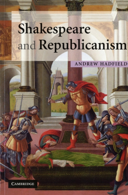 Book cover of: Shakespeare and Republicanism. By: Andrew Hadfield