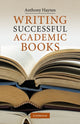 Book cover of: Writing Successful Academic Books. By: Anthony Haynes