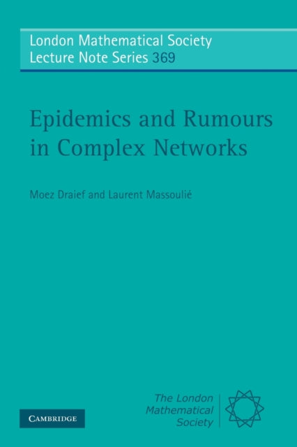 Book cover of: Epidemics and Rumours in Complex Networks. By: Moez Draief