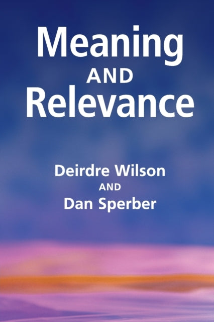 Book cover of: Meaning and Relevance. By: Deirdre Wilson