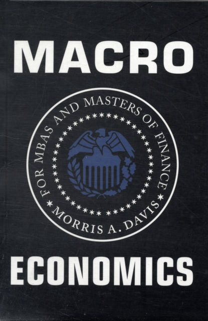 Book cover of: Macroeconomics for MBAs and Masters of Finance. By: Morris A. Davis
