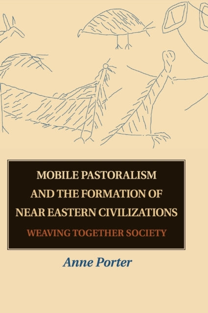 Book cover of: Mobile Pastoralism and the Formation of Near Eastern Civilizations. By: Anne Porter