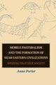 Book cover of: Mobile Pastoralism and the Formation of Near Eastern Civilizations. By: Anne Porter