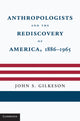 Book cover of: Anthropologists and the Rediscovery of America, 1886–1965. By: John S. Gilkeson