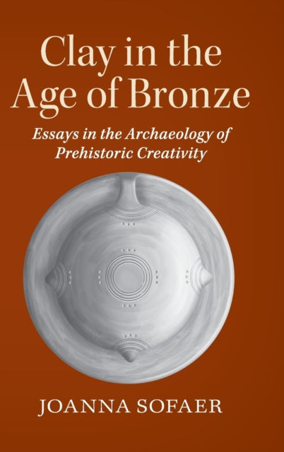 Book cover of: Clay in the Age of Bronze. By: Joanna Sofaer Derevenski
