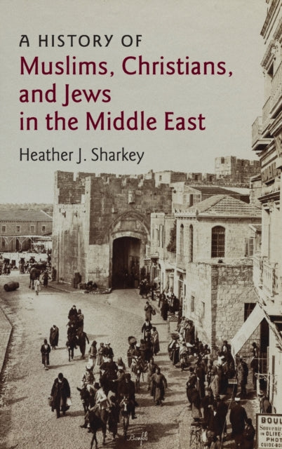 Book cover of: History of Muslims, Christians, and Jews in the Middle East. By: Heather J. Sharkey