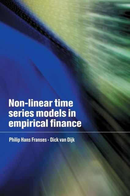 Book cover of: Non-Linear Time Series Models in Empirical Finance. By: Philip Hans Franses