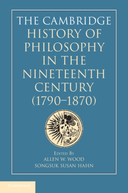 Book cover of: Cambridge History of Philosophy in the Nineteenth Century (1790–1870). By: Allen W. Wood
