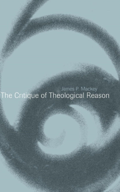Book cover of: Critique of Theological Reason. By: James P. Mackey