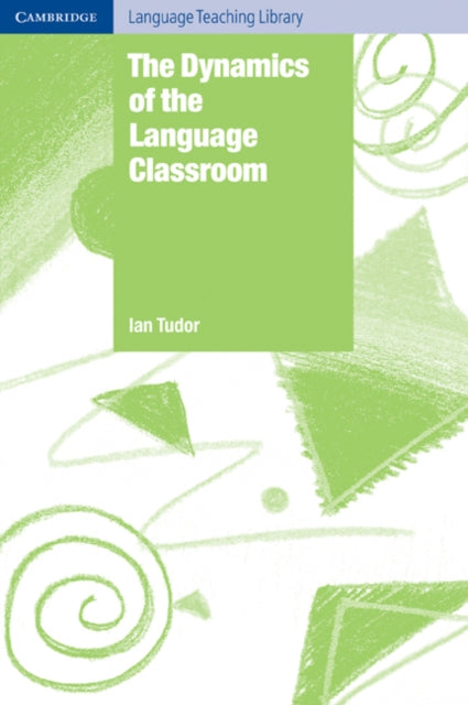Book cover of: Dynamics of the Language Classroom. By: Ian Tudor
