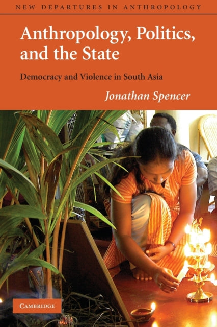 Book cover of: Anthropology, Politics, and the State. By: Jonathan Spencer