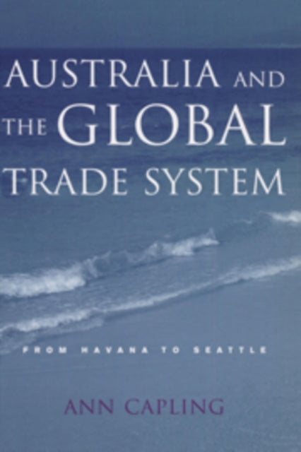Book cover of: Australia and the Global Trade System. By: Ann Capling