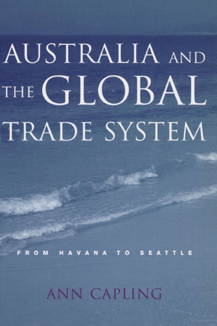 Book cover of: Australia and the Global Trade System. By: Ann Capling