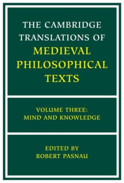Book cover of: Cambridge Translations of Medieval Philosophical Texts: Volume 3, Mind and Knowledge. By: Robert Pasnau