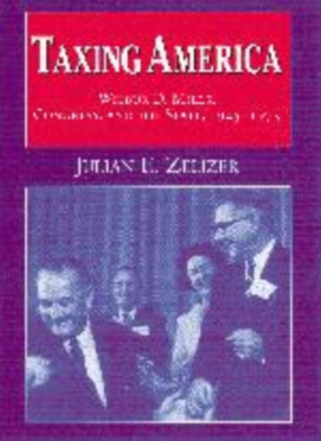 Book cover of: Taxing America. By: Julian E. Zelizer
