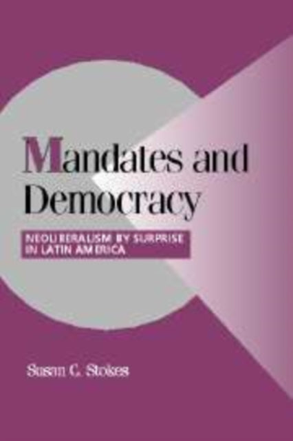 Book cover of: Mandates and Democracy. By: Susan C. Stokes