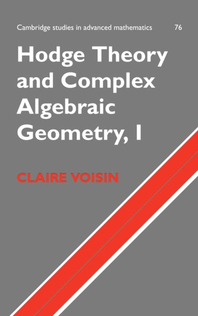 Book cover of: Hodge Theory and Complex Algebraic Geometry I: Volume 1. By: Claire Voisin