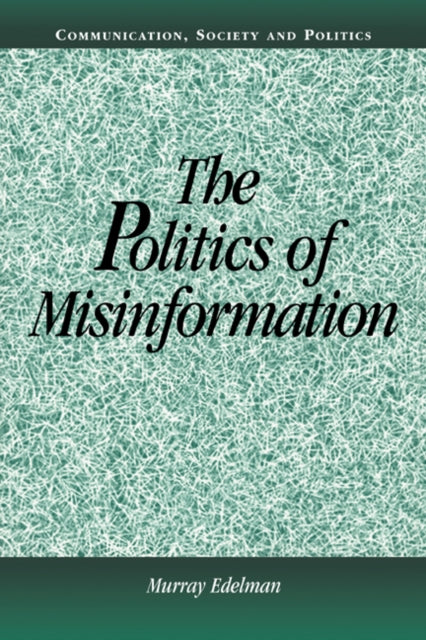 Book cover of: Politics of Misinformation. By: Murray Edelman