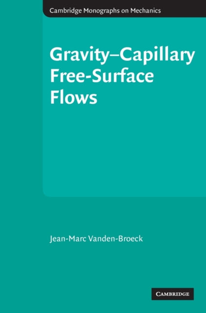 Book cover of: Gravity–Capillary Free-Surface Flows. By: Jean-Marc Vanden-Broeck, J.-M Vanden-Broeck
