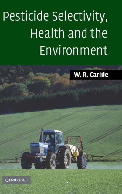 Book cover of: Pesticide Selectivity, Health and the Environment. By: W. R Carlile, Bill Carlile