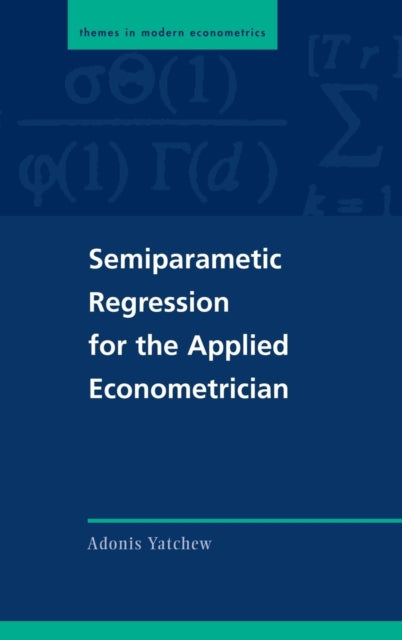 Book cover of: Semiparametric Regression for the Applied Econometrician. By: Adonis Yatchew
