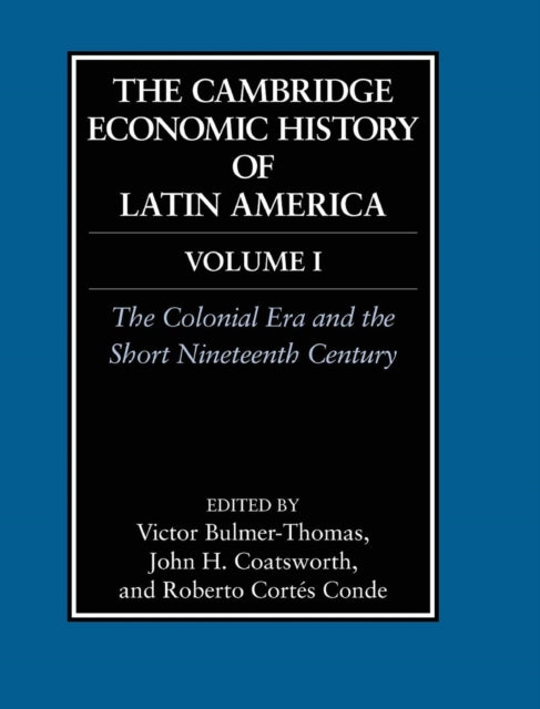 Book cover of: Cambridge Economic History of Latin America: Volume 1, The Colonial Era and the Short Nineteenth Century