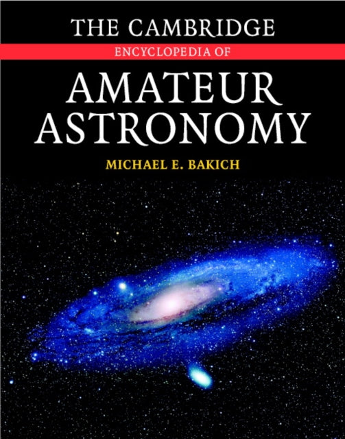 Book cover of: Cambridge Encyclopedia of Amateur Astronomy. By: Michael E. Bakich