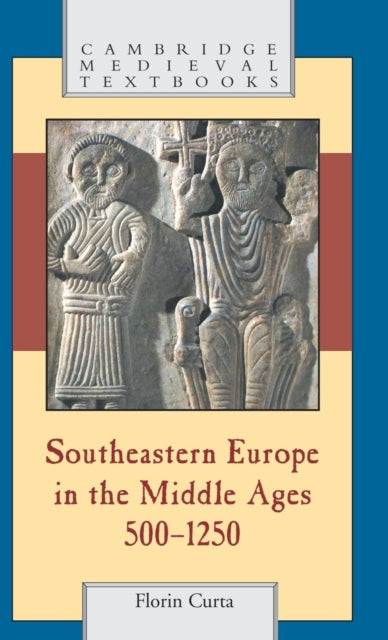 Book cover of: Southeastern Europe in the Middle Ages, 500–1250. By: Florin Curta