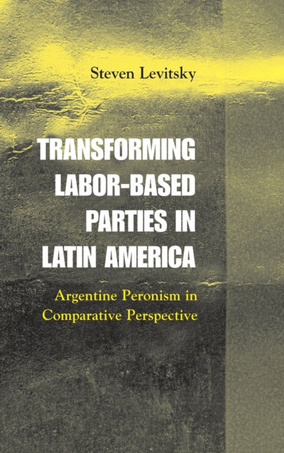Book cover of: Transforming Labor-Based Parties in Latin America. By: Steven Levitsky