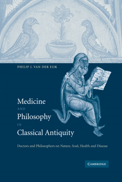 Book cover of: Medicine and Philosophy in Classical Antiquity. By: Philip J. van der Eijk