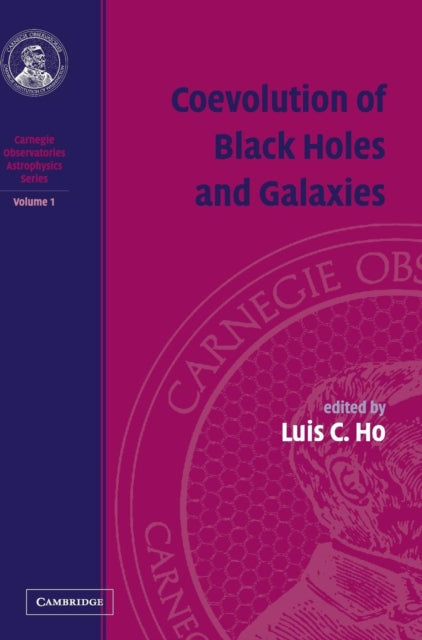 Book cover of: Coevolution of Black Holes and Galaxies: Volume 1, Carnegie Observatories Astrophysics Series