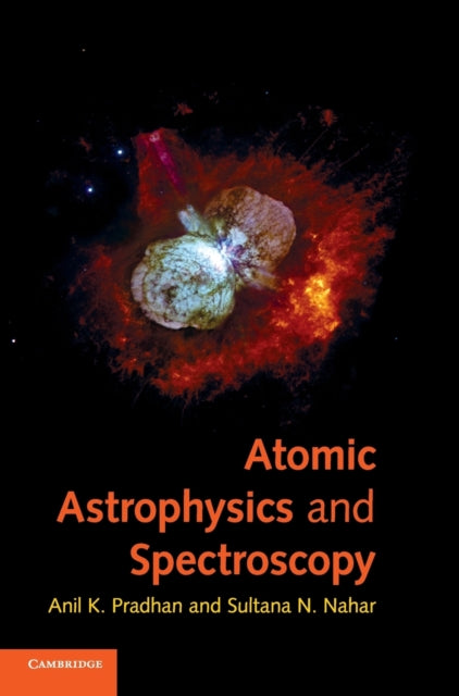 Book cover of: Atomic Astrophysics and Spectroscopy. By: Anil K. Pradhan