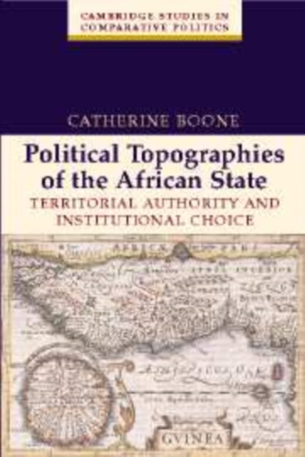 Book cover of: Political Topographies of the African State. By: Catherine Boone